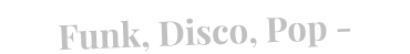 Funk, Disco, Pop -